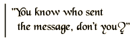 You know who sent the message, don't you?