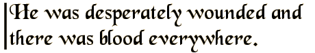 He was desperately wounded and there was blood everywhere.